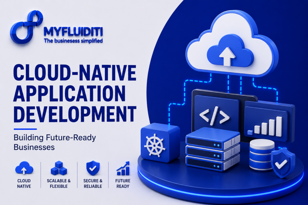 A 3D marketing graphic for MYFLUIDITI titled "CLOUD-NATIVE APPLICATION DEVELOPMENT: Building Future-Ready Businesses." The image displays a centralized infrastructure stack on a circular blue pedestal featuring database server racks, a Kubernetes helm icon block, a code symbol tile, a data chart card, and a security shield, all wired to a large overhead cloud node with an upload arrow.